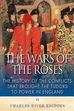 portada The Wars of the Roses: The History of the Conflicts that Brought the Tudors to Power in England (in English)