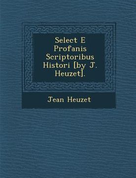 portada Select E Profanis Scriptoribus Histori [By J. Heuzet]. (en Inglés)