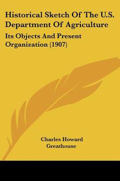 portada historical sketch of the u.s. department of agriculture: its objects and present organization (1907) (en Inglés)