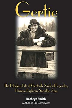 portada Gertie: The Fabulous Life of Gertrude Sanford Legendre, Heiress, Explorer, Socialite, spy (en Inglés)