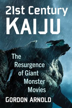portada 21st Century Kaiju: The Resurgence of Giant Monster Movies (en Inglés)
