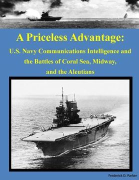 portada A Priceless Advantage: U.S. Navy Communications Intelligence and the Battles of Coral Sea, Midway, and the Aleutians (in English)