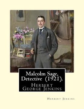 portada Malcolm Sage, Detective (1921). By: Herbert Jenkins: Herbert George Jenkins (1876 - 8 June 1923) was a British writer.