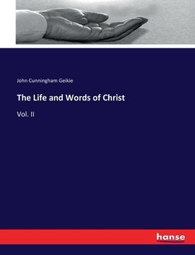 portada The Life and Words of Christ: Vol. II (en Inglés)