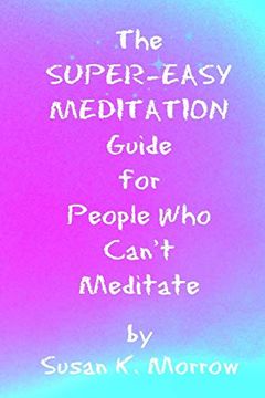 portada The Super-Easy Meditation Guide for People who Can't Meditate (en Inglés)