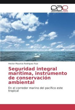 portada Seguridad integral marítima, instrumento de conservación ambiental: En el corredor marino del pacífico este tropical (Spanish Edition)