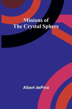portada Minions of the Crystal Sphere (en Inglés)