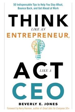 portada Think Like an Entrepreneur, Act Like a CEO: 50 Indispensable Tips to Help You Stay Afloat, Bounce Back, and Get Ahead at Work (en Inglés)