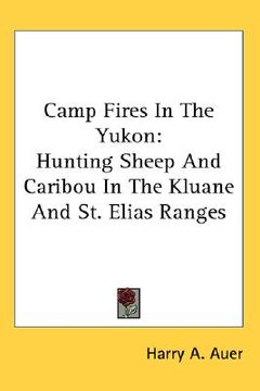 portada camp fires in the yukon: hunting sheep and caribou in the kluane and st. elias ranges
