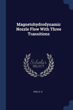 portada Magnetohydrodynamic Nozzle Flow With Three Transitions (en Inglés)