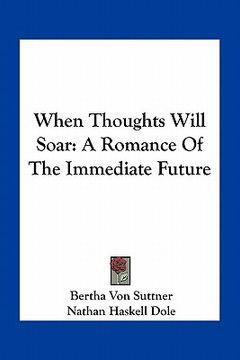 portada when thoughts will soar: a romance of the immediate future (in English)