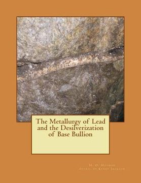 portada The Metallurgy of Lead and the Desilverization of Base Bullion (en Inglés)
