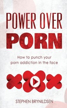 portada Power Over Porn: How to punch your porn addiction in the face (en Inglés)