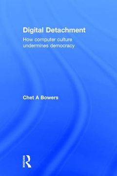 portada Digital Detachment: How Computer Culture Undermines Democracy (in English)