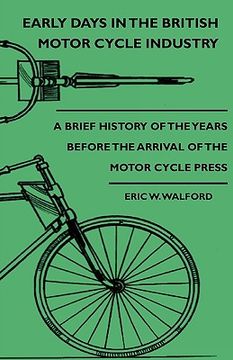 portada early days in the british motor cycle industry - a brief history of the years before the arrival of the motor cycle press (en Inglés)