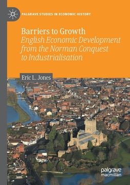 portada Barriers to Growth: English Economic Development from the Norman Conquest to Industrialisation