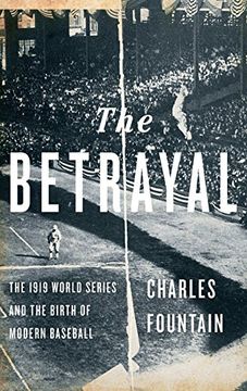 portada The Betrayal: The 1919 World Series and the Birth of Modern Baseball (en Inglés)