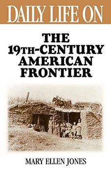 portada Daily Life on the Nineteenth Century American Frontier 