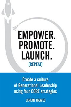 portada Empower. Promote. Launch. [Repeat]: Create a Culture of Generational Leadership Using Four Core Strategies (en Inglés)