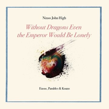 portada Without Dragons Even the Emperor Would Be Lonely: Ensos, Parables & Koans