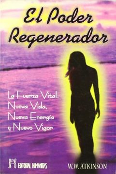 portada El Poder Regenerador. La Fuerza Vital: Nueva Vida, Nueva Energia y Nuevo Vigor (in Spanish)
