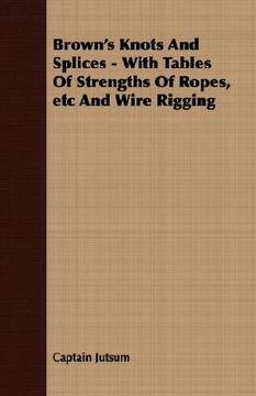 portada brown's knots and splices - with tables of strengths of ropes, etc and wire rigging (in English)