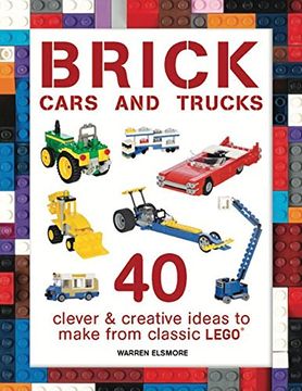 portada Brick Cars and Trucks: 40 Clever & Creative Ideas to Make from Classic LEGO® (Brick Builds) (en Inglés)