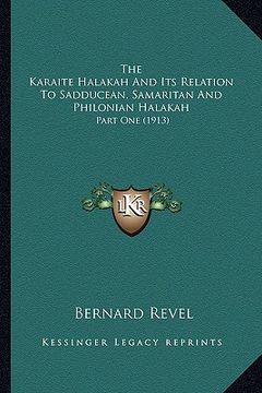 portada the karaite halakah and its relation to sadducean, samaritan and philonian halakah: part one (1913) (en Inglés)
