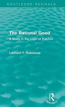 portada The Rational Good: A Study in the Logic of Practice (Routledge Revivals)