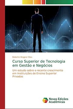 portada Curso Superior de Tecnologia em Gestão e Negócios: Um Estudo Sobre o Recente Crescimento em Instituições de Ensino Superior Privadas (en Portugués)