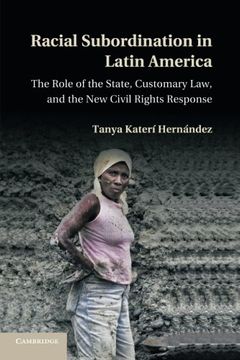 portada Racial Subordination in Latin America: The Role of the State, Customary Law, and the new Civil Rights Response (en Inglés)