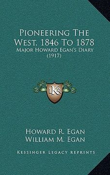 portada pioneering the west, 1846 to 1878: major howard egan's diary (1917) (in English)