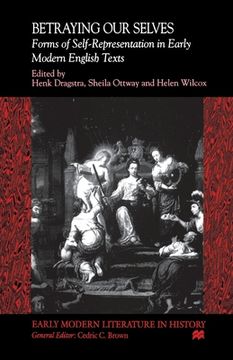 portada Betraying Our Selves: Forms of Self-Representation in Early Modern English Texts (en Inglés)