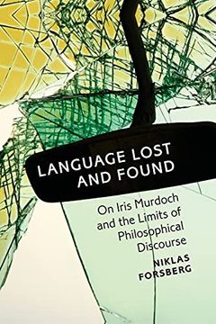 portada Language Lost and Found: On Iris Murdoch and the Limits of Philosophical Discourse 