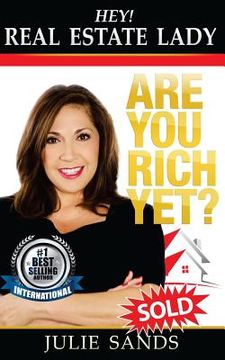 portada Hey, Real Eestate Lady! Are You Rich Yet?: Strategies YOU NEED to shake up your business and make money now! (en Inglés)