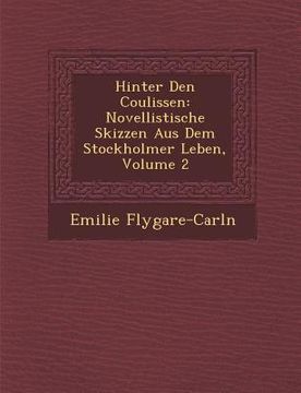 portada Hinter Den Coulissen: Novellistische Skizzen Aus Dem Stockholmer Leben, Volume 2 (en Alemán)