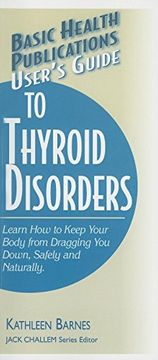 portada User's Guide to Thyroid Disorders: Natural Ways to Keep Your Body From Dragging you Down (Basic Health Publications User's Guide) (en Inglés)