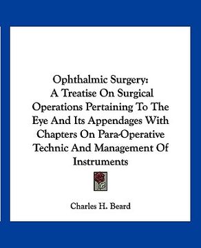 portada ophthalmic surgery: a treatise on surgical operations pertaining to the eye and its appendages with chapters on para-operative technic and (en Inglés)