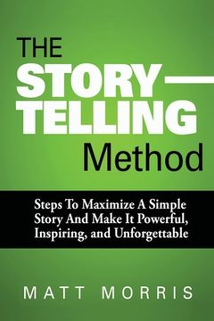 portada The Storytelling Method: Steps To Maximize a Simple Story and Make It Powerful, Inspiring, and Unforgettable (in English)