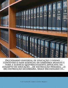 portada Diccionario universal de educação e ensino, ... contendo o mais essencial da sabedoria humana e toda a sciencia quotidianamente applicavel em assumpto (en Portugués)