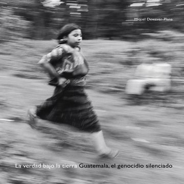 portada La Verdad Bajo La Tierra: Guatemala, El Genocidio Silenciado (in Spanish)