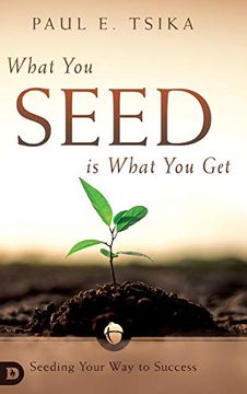 portada What you Seed is What you Get: Seeding Your way to Success (en Inglés)