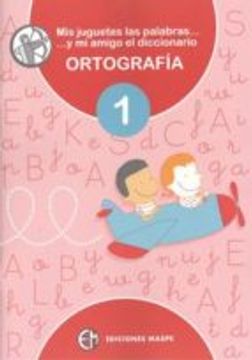 Mis juguetes las palabras y mi amigo el diccionario 1 (Ortografia)