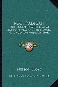 portada mrs. radigan: her biography with that of miss pearl veal and the memoirs oher biography with that of miss pearl veal and the memoirs (en Inglés)