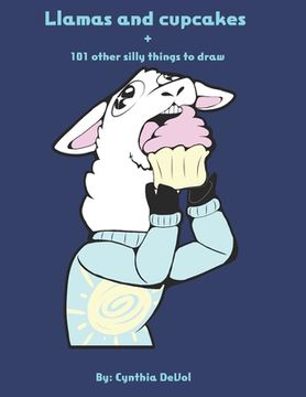 portada Llamas and cupcakes: + 101 other silly things to draw (en Inglés)