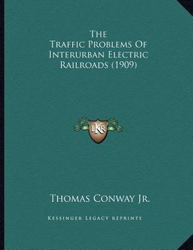 portada the traffic problems of interurban electric railroads (1909) (en Inglés)
