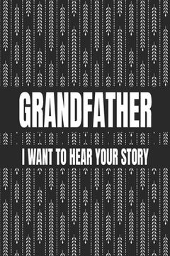 portada Grandfather, i Want to Hear Your Story: Great Gift Idea to Share Your Life With Someone you Love, Funny Short Autobiography Gift in his own Words (en Inglés)