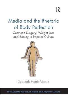 portada Media and the Rhetoric of Body Perfection (Cultural Politics of Media and Popular Culture) (in English)