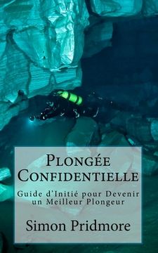 portada Plongée Confidentielle: Guide d'Initié pour Devenir un Meilleur Plongeur