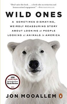 portada Wild Ones: A Sometimes Dismaying, Weirdly Reassuring Story About Looking at People Looking at Animals in America (en Inglés)